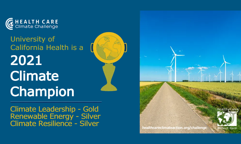 Image of wind turbines in field and illustration of a trophy with text saying University of California Health is a 2021 Climate Champion, Climate Leadership-Gold, Renewable Energy-Silver, Climate Resilience-Silver, with logo of the Health Care Climate Challenge and Health Care Without Harm