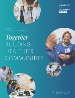 A teal background with five images of health care professionals, with the words "Report on Community Engagement. Together building healthier communities. FY 2023-2024" and the UC Health logo. 
