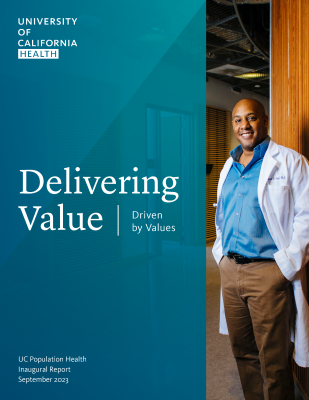 Image of physician in white coat with text saying "Delivering Value | Driven by Values, UC Population Health Inaugural Report, September 2023" with University of California Health logo